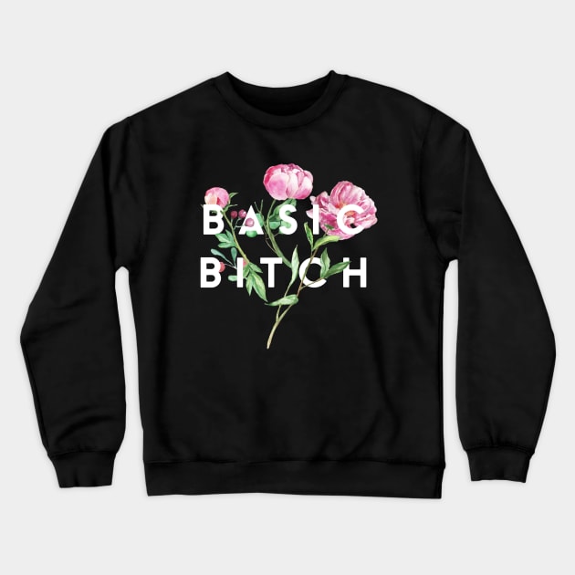 Basic Bitch Crewneck Sweatshirt by PowderShot